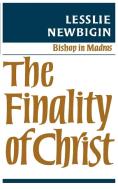 The Finality of Christ di Lesslie Newbigin edito da SCM Press