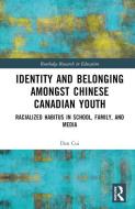 Identity And Belonging Among Chinese Canadian Youth di Dan Cui edito da Taylor & Francis Ltd