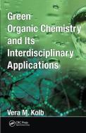 Green Organic Chemistry And Its Interdisciplinary Applications di Vera M. Kolb edito da Taylor & Francis Ltd