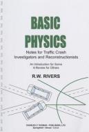 Basic Physics: Notes for Traffic Crash Investigators and Reconstructionists di R. W. Rivers edito da Charles C. Thomas Publisher