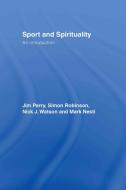 Sport and Spirituality di Jim Parry, Mark Nesti, Simon Robinson, Nick Watson edito da Taylor & Francis Ltd