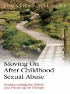 Moving On After Childhood Sexual Abuse di Jonathan Willows edito da Taylor & Francis Ltd