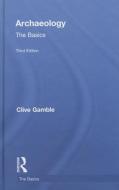 Archaeology: The Basics di Clive Gamble edito da ROUTLEDGE