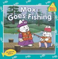 Max & Ruby Max Goes Fishing di Unknown, Grosset & Dunlap edito da Grosset & Dunlap