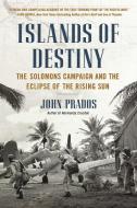 Islands of Destiny: The Solomons Campaign and the Eclipse of the Rising Sun di John Prados edito da NEW AMER LIB