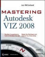 Mastering Autodesk Viz 2008 di Jon McFarland edito da John Wiley And Sons Ltd
