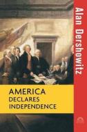 America Declares Independence di Alan M. Dershowitz edito da John Wiley & Sons Inc