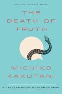 The Death of Truth di Michiko Kakutani edito da Crown/Archetype