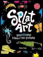 Splat Art: Blops & Dribbles in Need of Your Scribbles di Andrew Pinder edito da Klutz