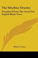 The Sibylline Oracles: Translated from the Greek Into English Blank Verse di Milton S. Terry edito da Kessinger Publishing