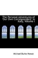 The Personal Adventures Of 'our Own Correspondent' In Italy, Volume I di Michael Burke Honan edito da Bibliolife