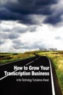 How to Grow Your Transcription Business di Nicholas J. Mahurin edito da iUniverse