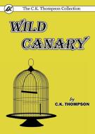 Wild Canary di C. K. Thompson edito da Living Book Press