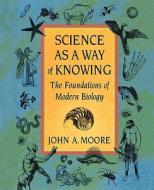 Science as a Way of Knowing di John A. Moore edito da Harvard University Press