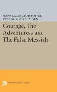 Courage, The Adventuress and The False Messiah di Hans Jacob Christoffel V Grimmelshausen edito da Princeton University Press