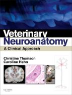 Veterinary Neuroanatomy di Christine Thomson edito da Elsevier Health Sciences