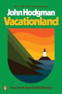 Vacationland: True Stories from Painful Beaches di John Hodgman edito da PENGUIN GROUP