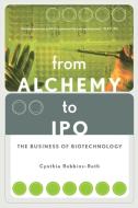 From Alchemy to IPO: The Business of Biotechnology di Cynthia Robbins-Roth edito da BASIC BOOKS