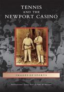 Tennis and the Newport Casino di International Tennis Hall of Fame &. Mus edito da ARCADIA PUB (SC)