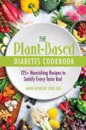 The Plant-Based Diabetes Cookbook: 125+ Nourishing Recipes to Satisfy Every Taste Bud di Jackie Newgent Rdn Cdn edito da HEALTH COMMUNICATIONS