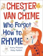 CHESTER VAN CHIME WHO FORGOT HOW TO RHYM di Avery Monsen edito da LITTLE BROWN BOOKS FOR YOUNG R