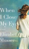 When I Close My Eyes di Elizabeth Musser edito da BETHANY HOUSE PUBL