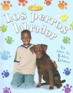 Los Perros Labradors = Labrador Retrievers di Kelley MacAulay, Bobbie Kalman edito da CRABTREE PUB