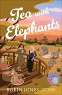 Tea with Elephants di Robin Jones Gunn edito da Baker Publishing Group