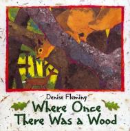 Where Once There Was a Wood di Denise Fleming edito da HENRY HOLT JUVENILE