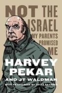 Not The Israel My Parents Promised Me di Harvey Pekar edito da Hill & Wang Inc.,u.s.
