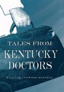 Tales from Kentucky Doctors di William Lynwood Montell edito da The University Press of Kentucky