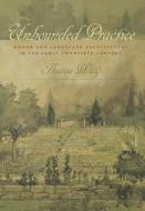 Unbounded Practice: Women and Landscape Architecture in the Early Twentieth Century di Thaisa Way edito da UNIV OF VIRGINIA PR