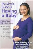 The Simple Guide To Having A Baby di Janet Whalley, Penny Simkin, Ann Keppler edito da Meadowbrook Press,u.s.