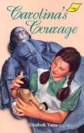 Carolina's Courage di Elizabeth Yates edito da BOB JONES UNIV PR