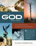 The God Who Saves di Glenn Pemberton edito da Leafwood Publishers & ACU Press
