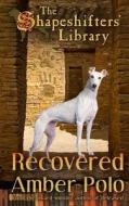 Recovered: The Shapeshifters' Library Book Three di Amber Polo edito da Blue Merle Publishing