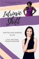 Intrinsic Shift: Shifting and Winning in Life di Tasha Huston, Tonia Askins edito da LIGHTNING SOURCE INC