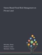 Nature-based Flood Risk Management On Private Land di McCarthy Simon McCarthy, Slavikova Lenka Slavikova, Hartmann Thomas Hartmann edito da Creative Media Partners, Llc
