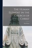 The Human Element in the Church of Christ di Paul Simon edito da LIGHTNING SOURCE INC