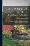 History of Essex County, Massachusetts: With Biographical Sketches of Many of Its Pioneers and Prominent Men, Volume 1, part 1 di Duane Hamilton Hurd edito da LEGARE STREET PR