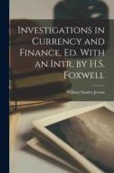 Investigations in Currency and Finance, Ed. With an Intr. by H.S. Foxwell di William Stanley Jevons edito da LEGARE STREET PR