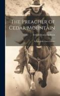 The Preacher of Cedar Mountain: A Tale of the Open Country di Ernest Thompson Seton edito da LEGARE STREET PR