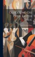 Gluck Und Die Oper, Erster Theil di Adolf Bernhard Marx edito da LEGARE STREET PR