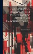 Description Du Phalanstère Et Considérations Sociales Sur L'architectonique... di Victor Considerant edito da LEGARE STREET PR