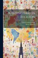Building Eras in Religion di Horace Bushnell edito da LEGARE STREET PR