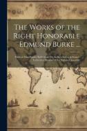 The Works of the Right Honorable Edmund Burke ...: Political Miscellanies. Reflections On the Revolution in France. Letter to a Member of the National di Anonymous edito da LEGARE STREET PR