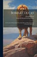 Bombay Ducks di Douglas Dewar, Frederick Durand Stirling Fayrer edito da LEGARE STREET PR