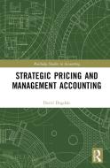 Strategic Pricing And Management Accounting di David Dugdale edito da Taylor & Francis Ltd