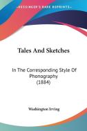 Tales and Sketches: In the Corresponding Style of Phonography (1884) di Washington Irving edito da Kessinger Publishing