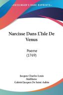 Narcisse Dans L'Isle de Venus: Poeme (1769) di Jacques Charles Louis Malfilatre, Gabriel Jacques De Saint-Aubin edito da Kessinger Publishing